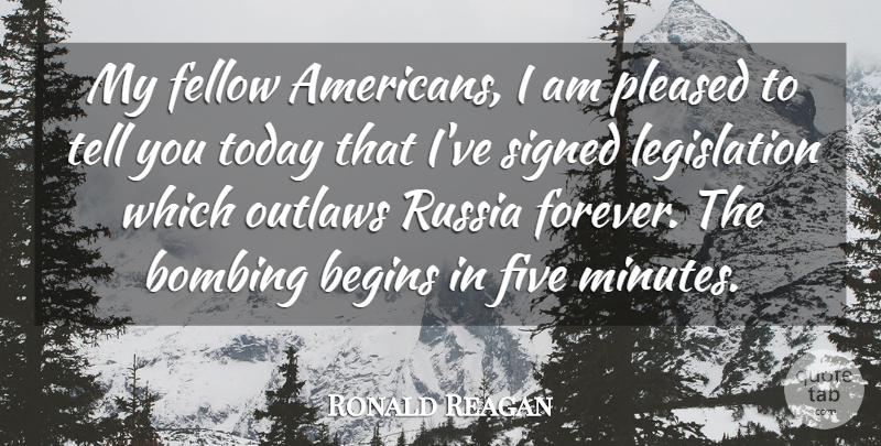 Ronald Reagan Quote About Begins, Bombing, Fellow, Five, Pleased: My Fellow Americans I Am...