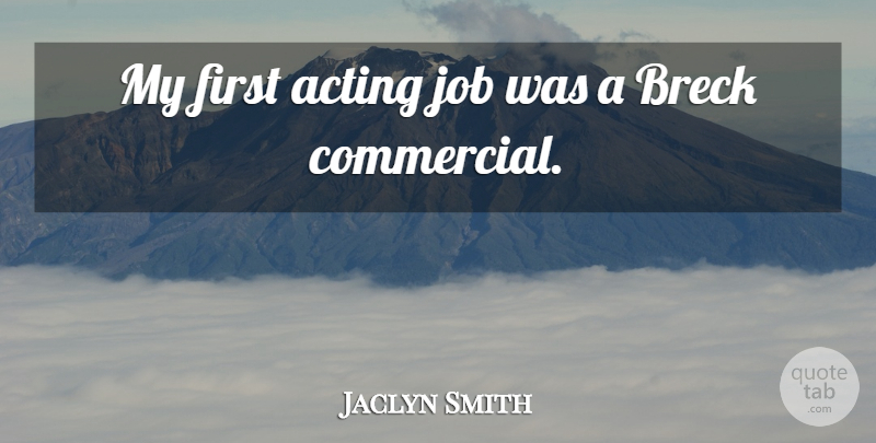 Jaclyn Smith Quote About Jobs, Acting, Firsts: My First Acting Job Was...