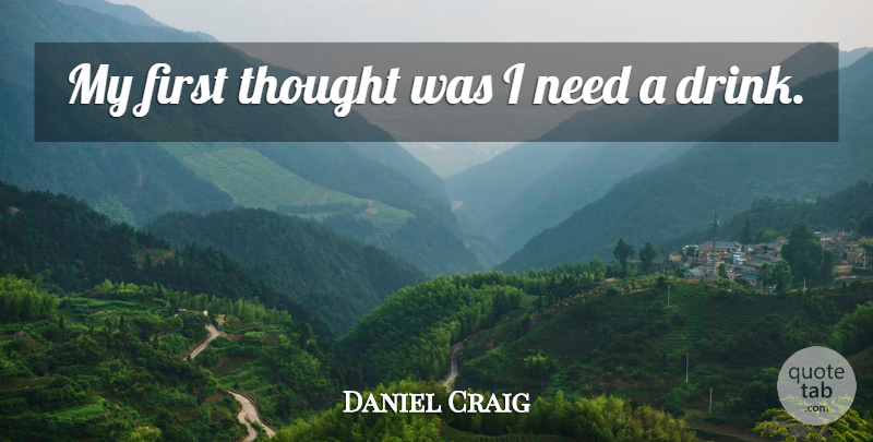 Daniel Craig Quote About undefined: My First Thought Was I...