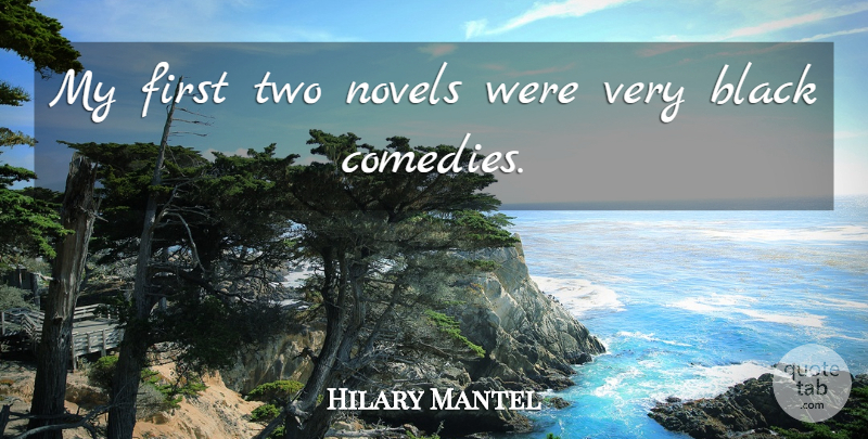 Hilary Mantel Quote About Black, Novels: My First Two Novels Were...