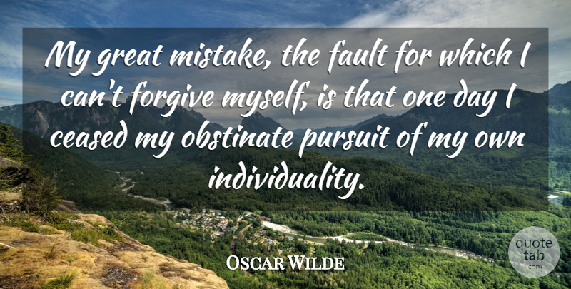 Oscar Wilde Quote About Respect, Mistake, Being Different: My Great Mistake The Fault...