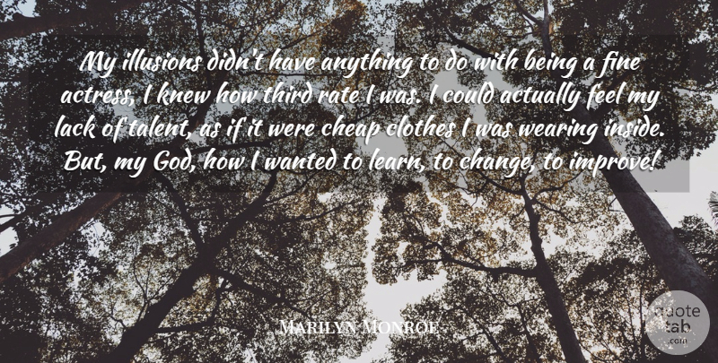 Marilyn Monroe Quote About Clothes, Acting, Actresses: My Illusions Didnt Have Anything...