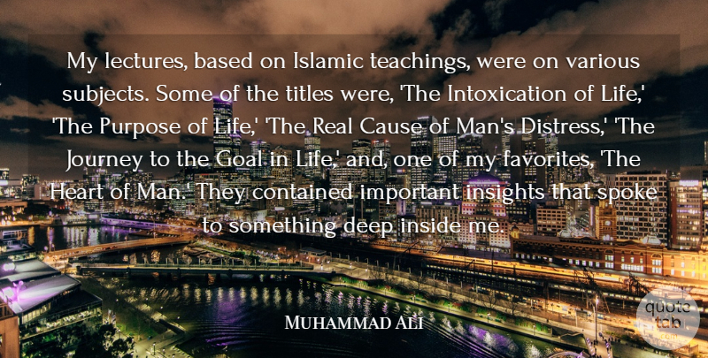 Muhammad Ali Quote About Based, Cause, Contained, Deep, Goal: My Lectures Based On Islamic...