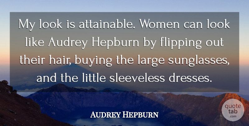 Audrey Hepburn Quote About Fashion, Hair, Sunglasses: My Look Is Attainable Women...