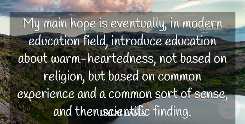 Dalai Lama Quote About Common Experience, Fields, Modern: My Main Hope Is Eventually...