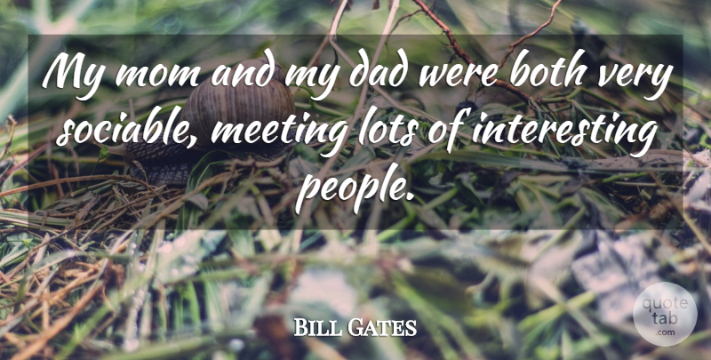 Bill Gates Quote About Mom, Dad, Interesting: My Mom And My Dad...