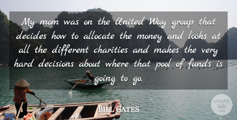 Bill Gates Quote About Mom, Decision, Different: My Mom Was On The...
