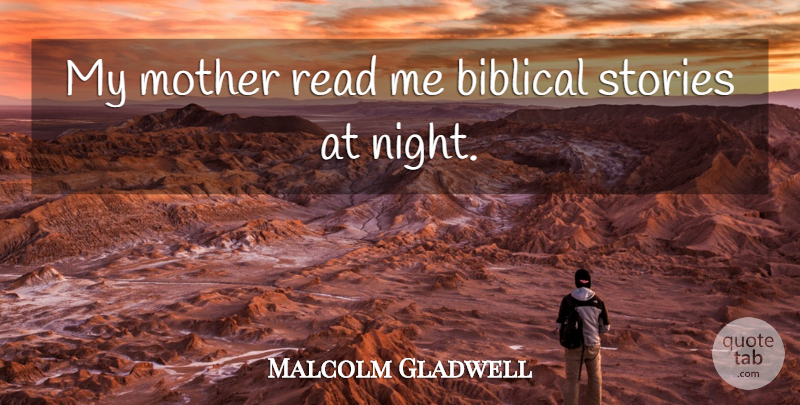 Malcolm Gladwell Quote About Stories: My Mother Read Me Biblical...