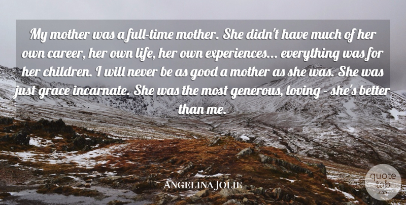 Angelina Jolie Quote About Good, Grace, Life, Loving: My Mother Was A Full...