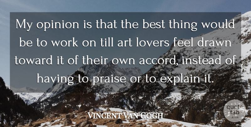 Vincent Van Gogh Quote About Art, Would Be, Opinion: My Opinion Is That The...
