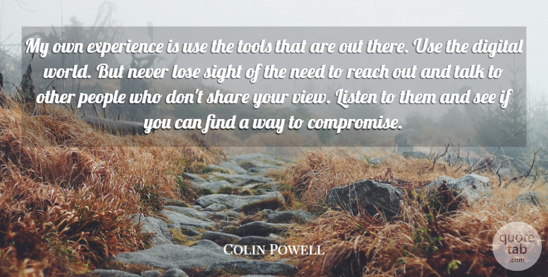 Colin Powell Quote About Sight, Views, People: My Own Experience Is Use...