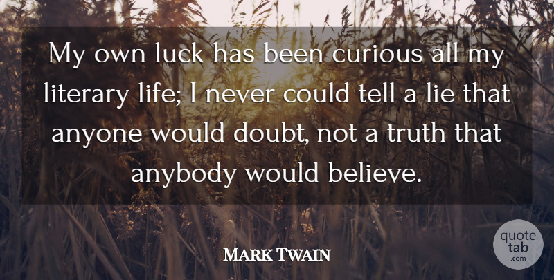 Mark Twain Quote About Truth, Lying, Believe: My Own Luck Has Been...