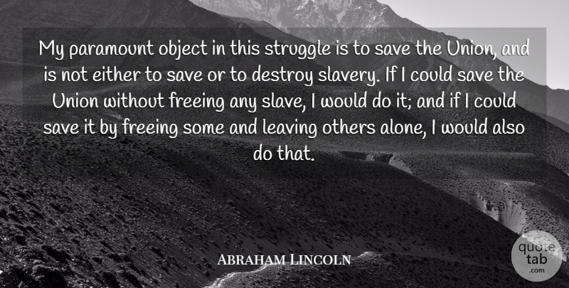 Abraham Lincoln Quote About War, Believe, Struggle: My Paramount Object In This...