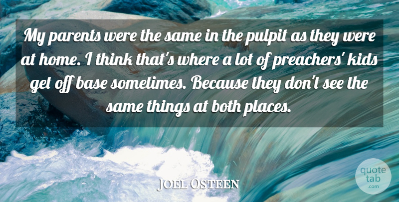 Joel Osteen Quote About Kids, Home, Thinking: My Parents Were The Same...