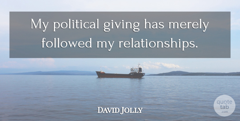 David Jolly Quote About Followed: My Political Giving Has Merely...
