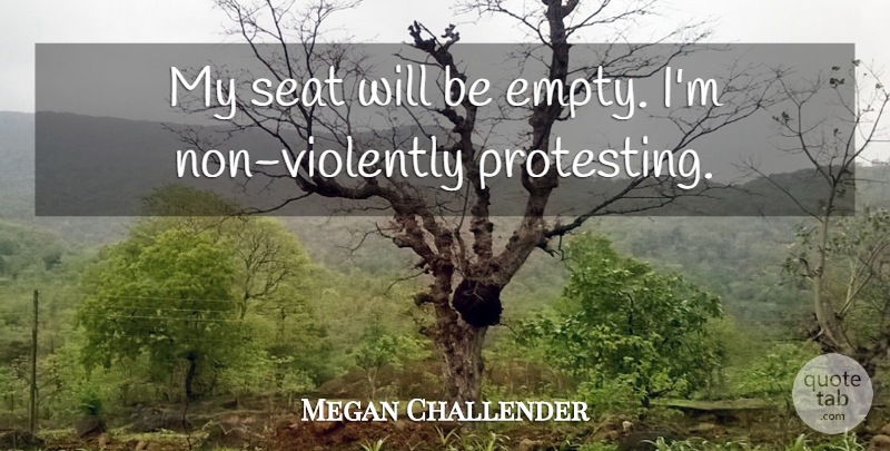 Megan Challender Quote About Seat: My Seat Will Be Empty...