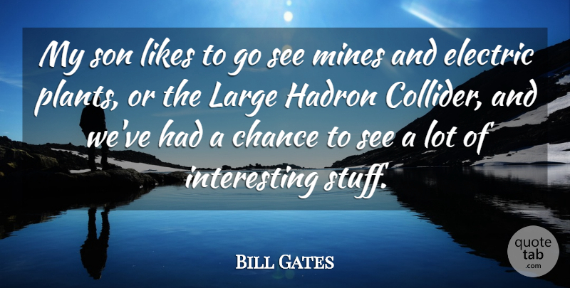 Bill Gates Quote About Son, Interesting, Stuff: My Son Likes To Go...