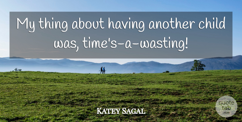 Katey Sagal Quote About Children: My Thing About Having Another...