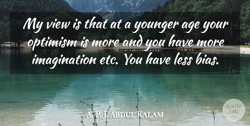 Abdul Kalam Quote About Views, Imagination, Optimism: My View Is That At...