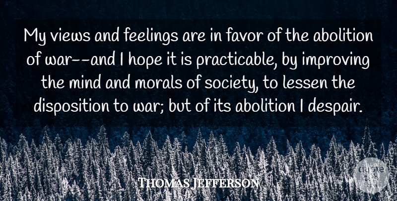 Thomas Jefferson Quote About Abolition, Favor, Feelings, Hope, Improving: My Views And Feelings Are...