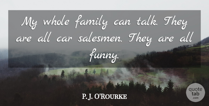 P. J. O'Rourke Quote About Car, Family, Funny: My Whole Family Can Talk...