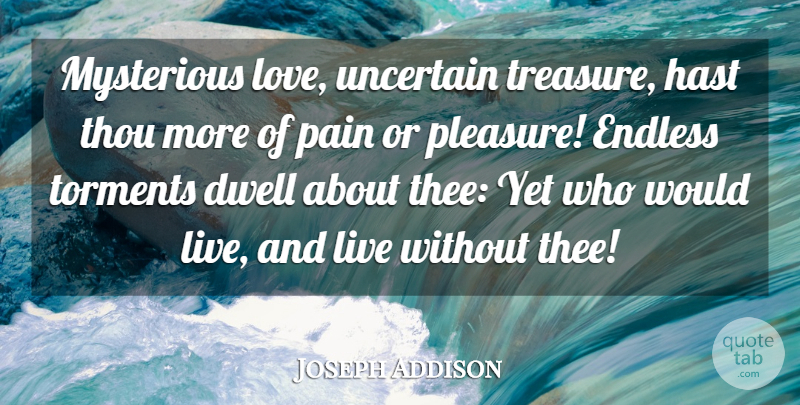 Joseph Addison Quote About Love, Life, Pain: Mysterious Love Uncertain Treasure Hast...