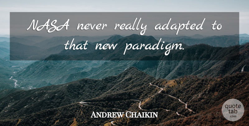 Andrew Chaikin Quote About Adapted, Nasa: Nasa Never Really Adapted To...