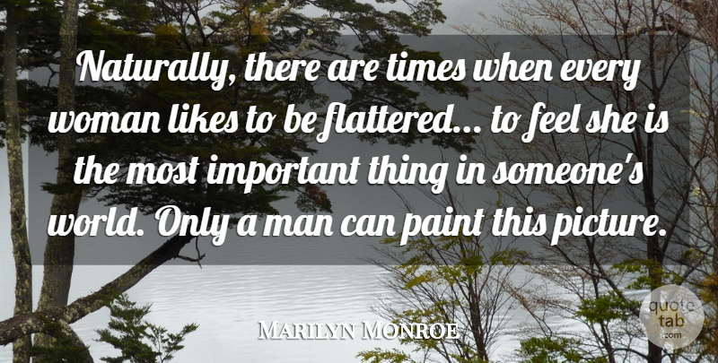 Marilyn Monroe Quote About Inspiring, Men, Important: Naturally There Are Times When...