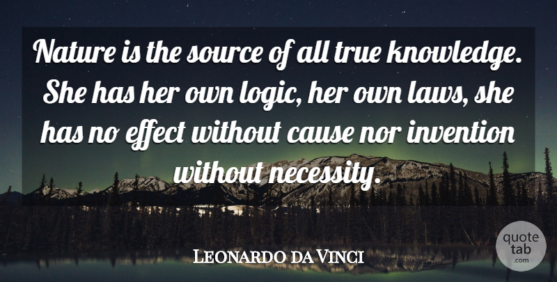 Leonardo da Vinci Quote About Inspirational, Law, Causes: Nature Is The Source Of...