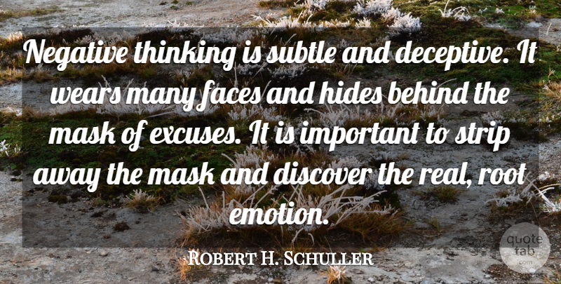 Robert H. Schuller Quote About Behind, Discover, Faces, Hides, Mask: Negative Thinking Is Subtle And...
