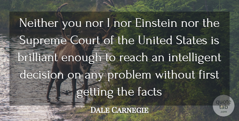 Dale Carnegie Quote About Intelligent, Decision, Firsts: Neither You Nor I Nor...