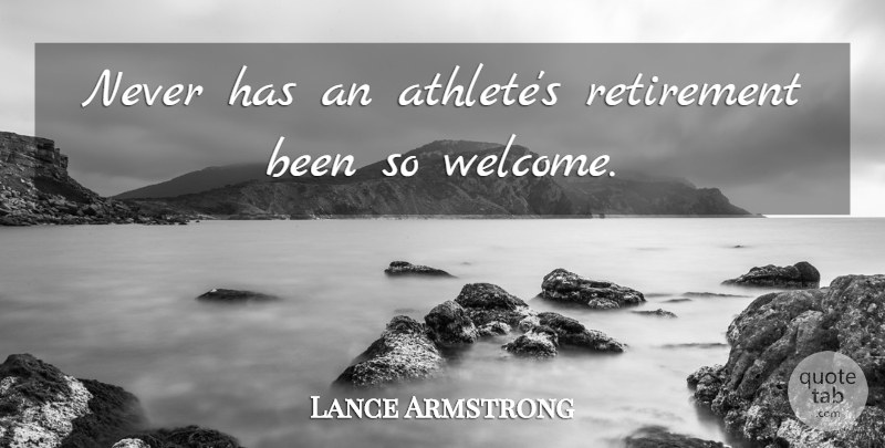 Lance Armstrong Quote About Retirement: Never Has An Athletes Retirement...