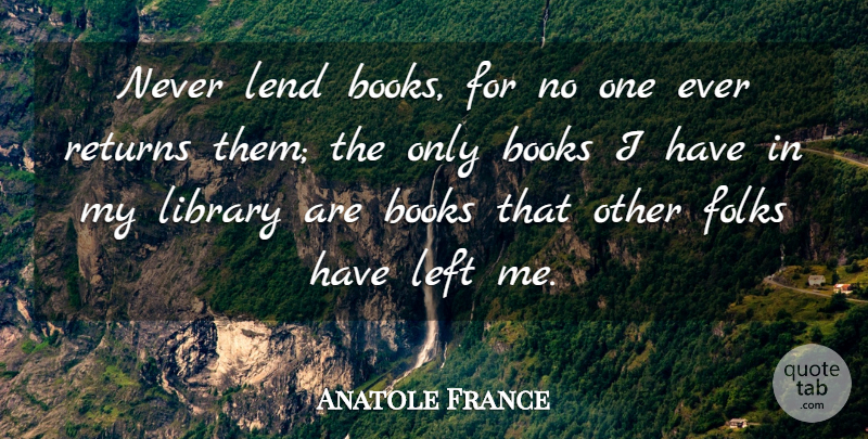 Anatole France Quote About Motivational, Education, Book: Never Lend Books For No...