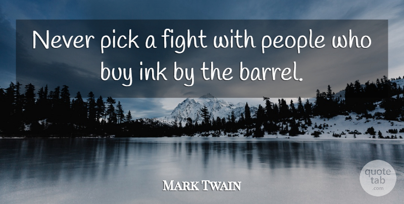 Mark Twain Quote About Patriotic, Fighting, Ink And Paper: Never Pick A Fight With...