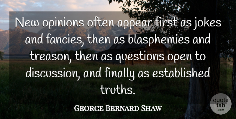 George Bernard Shaw Quote About Truth, Fancy, Firsts: New Opinions Often Appear First...
