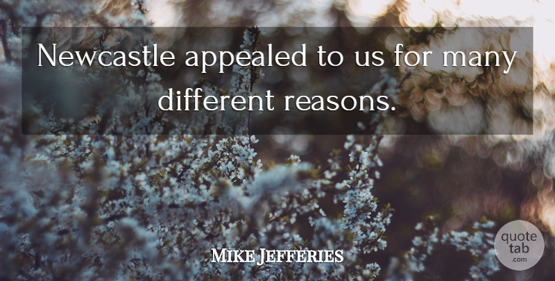Mike Jefferies Quote About Appealed, Newcastle: Newcastle Appealed To Us For...