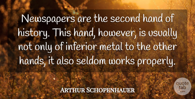 Arthur Schopenhauer Quote About Second Chance, Hands, History: Newspapers Are The Second Hand...