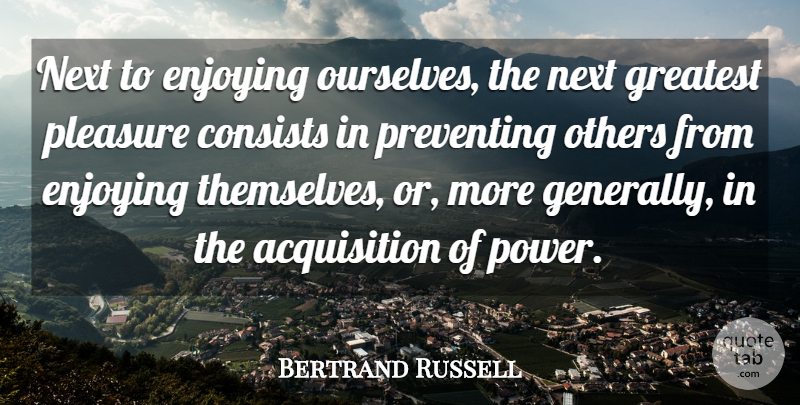 Bertrand Russell Quote About Political, Acquisition, Politics: Next To Enjoying Ourselves The...