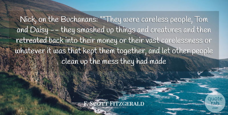 F. Scott Fitzgerald Quote About Careless, Clean, Creatures, Daisy, Kept: Nick On The Buchanans They...