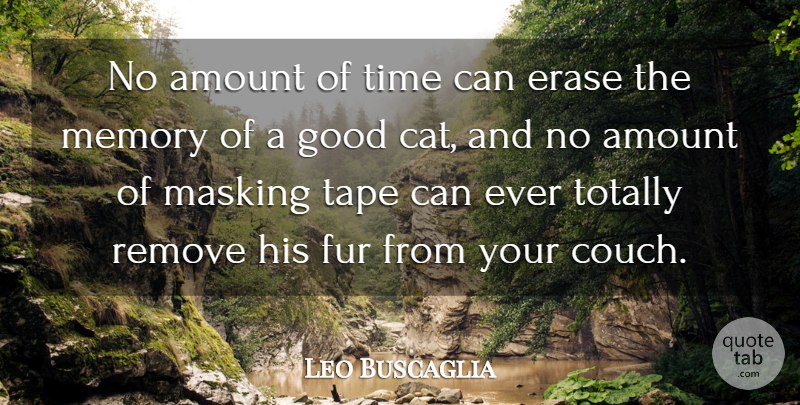 Leo Buscaglia Quote About Amount, Erase, Fur, Good, Memory: No Amount Of Time Can...