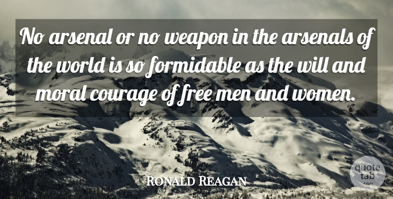 Ronald Reagan Quote About Arsenal, Arsenals, Courage, Formidable, Free: No Arsenal Or No Weapon...