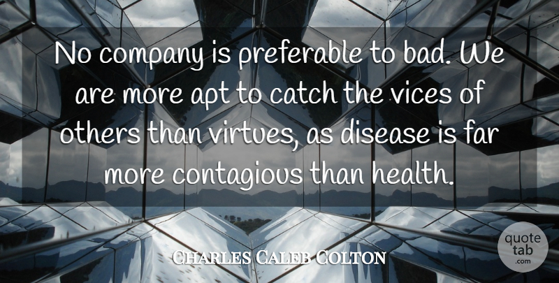 Charles Caleb Colton Quote About Health, Disease, Vices: No Company Is Preferable To...