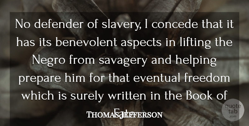 Thomas Jefferson Quote About Aspects, Benevolent, Book, Defender, Eventual: No Defender Of Slavery I...