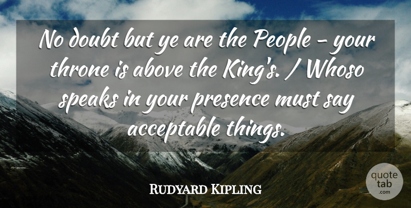 Rudyard Kipling Quote About Above, Acceptable, Doubt, People, Presence: No Doubt But Ye Are...