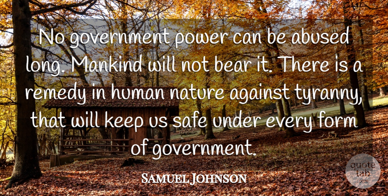 Samuel Johnson Quote About Against, Bear, Form, Government, Human: No Government Power Can Be...