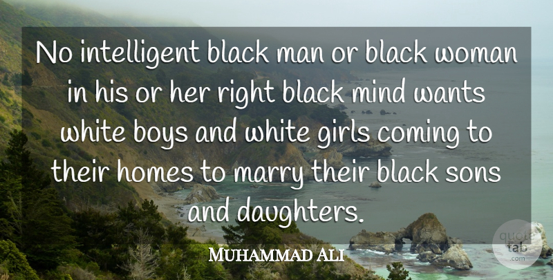 Muhammad Ali Quote About Boys, Coming, Girls, Homes, Marry: No Intelligent Black Man Or...