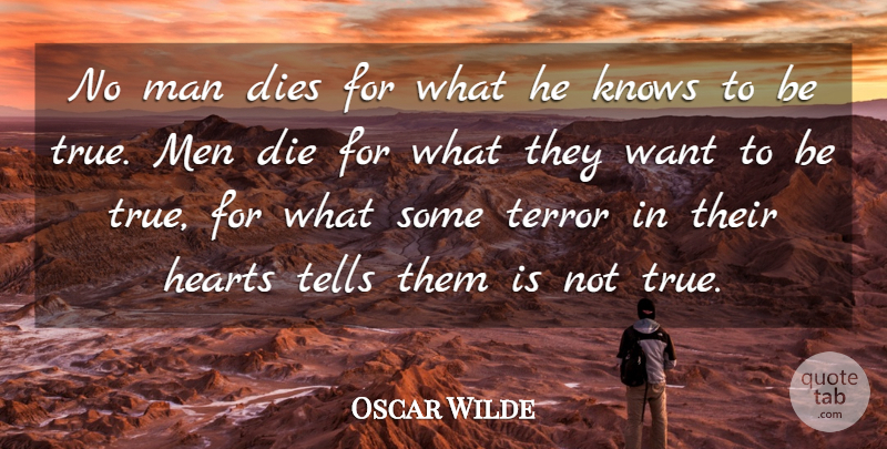 Oscar Wilde Quote About Heart, Men, Want: No Man Dies For What...