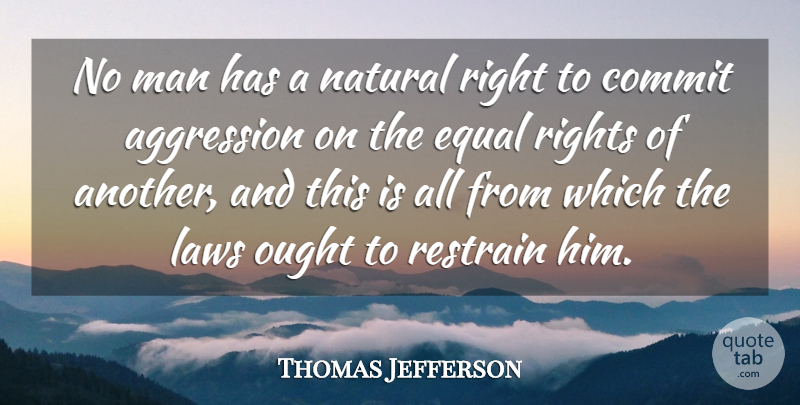 Thomas Jefferson Quote About Men, Rights, Law: No Man Has A Natural...