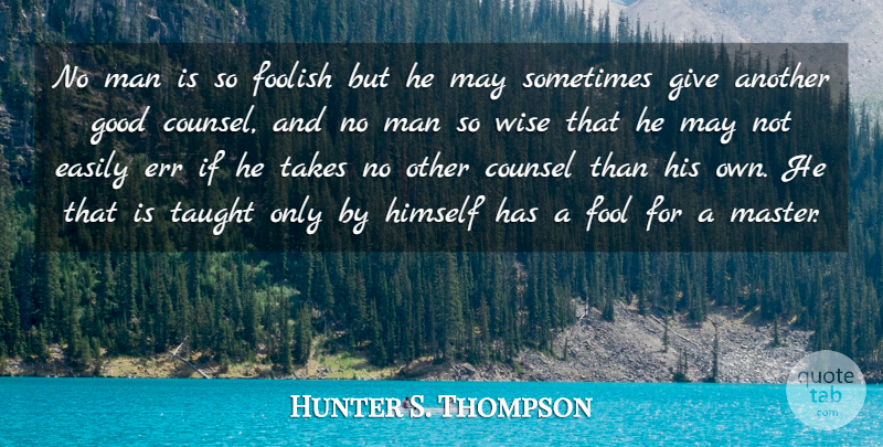 Hunter S. Thompson Quote About Christian, Wise, Men: No Man Is So Foolish...