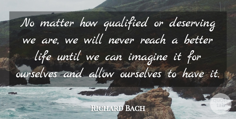 Richard Bach Quote About Inspirational, Deserving It, Matter: No Matter How Qualified Or...